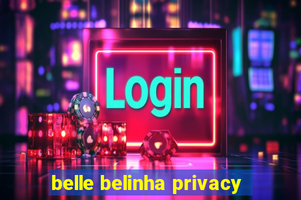 belle belinha privacy